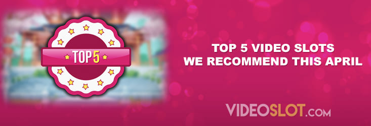 Selection of the April 2022 best video slots